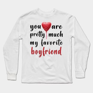 You Are Pretty Much My Favorite Boyfriend Long Sleeve T-Shirt